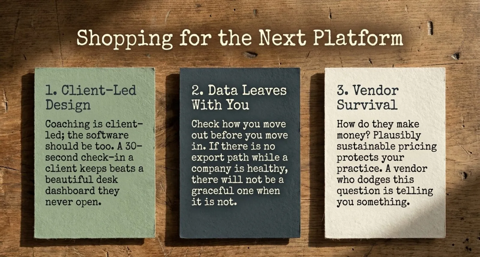 Three paper cards on a wooden table under the typewritten heading "Shopping for the Next Platform": Client-Led Design, Data Leaves With You, and Vendor Survival, each with a short note beneath.