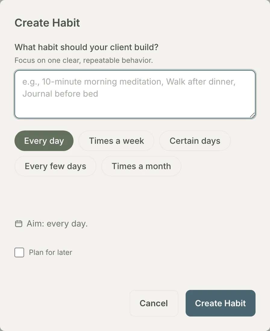 The Create Habit dialog: one clear repeatable behavior, a rhythm from every day to times a month, and a Plan for later checkbox