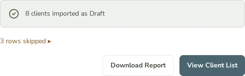 The Import Complete results, reading 8 clients imported as Draft, with a 3 rows skipped toggle and Download Report and View Client List buttons