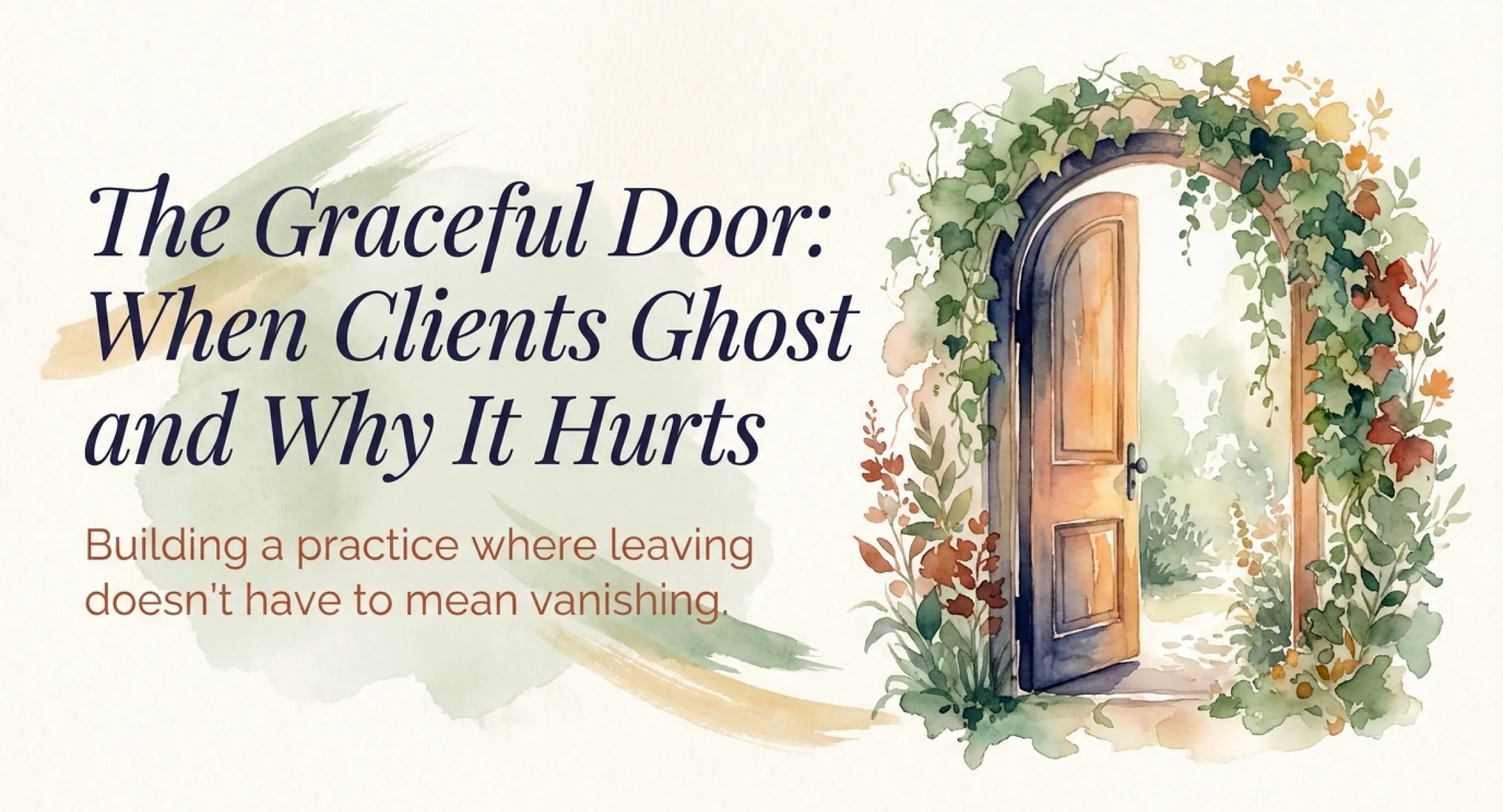 A watercolor of an open, ivy-and-flower-framed wooden door leading into a sunlit garden, beside the title "The Graceful Door: When Clients Ghost and Why It Hurts" and the line "Building a practice where leaving doesn't have to mean vanishing."