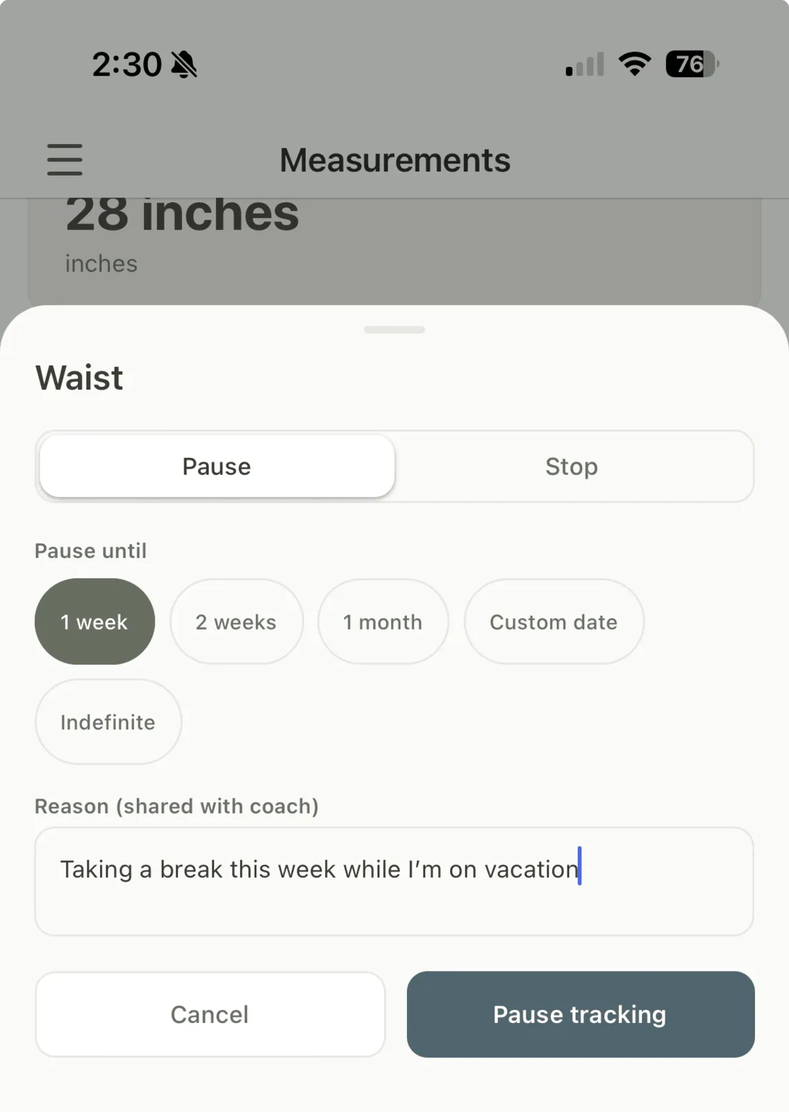 A mobile sheet for pausing the Waist measurement, with Pause and Stop tabs, a Pause-until choice from one week to indefinite, and a shared-with-coach reason reading: Taking a break this week while I'm on vacation.