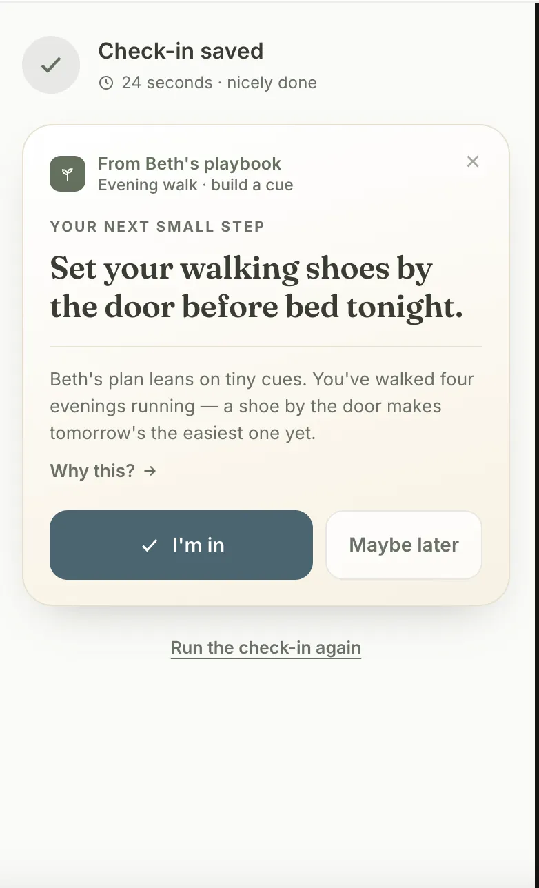 A client phone screen after a check-in: "Check-in saved · 24 seconds · nicely done," then a single card headed "Your next small step," reading "Set your walking shoes by the door before bed tonight," with a "Maybe later" option beside "I'm in."